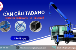 ƯU ĐIỂM CỦA CẦN CẨU TADANO